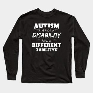 Autism It's Not A Disability It's A Different Ability Gift Long Sleeve T-Shirt